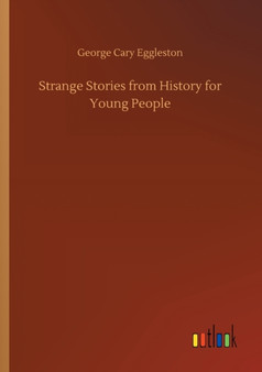 Strange Stories from History for Young People by George Cary Eggleston - Paperback