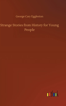 Strange Stories from History for Young People by George Cary Eggleston - Hardback