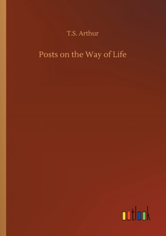 Posts on the Way of Life by T S Arthur - Paperback