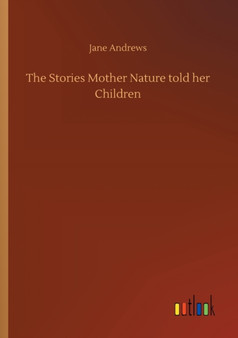 The Stories Mother Nature told her Children by Jane Andrews - Paperback