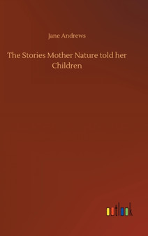 The Stories Mother Nature told her Children by Jane Andrews - Hardback