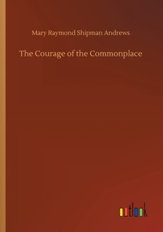 The Courage of the Commonplace by Mary Raymond Shipman Andrews - Paperback