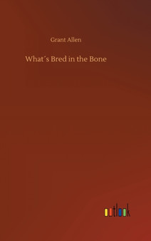 Whats Bred in the Bone by Grant Allen - Hardback