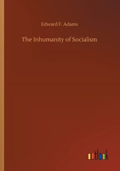 The Inhumanity of Socialism by Edward F Adams - Paperback
