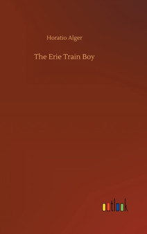 The Erie Train Boy by Horatio Alger - Hardback