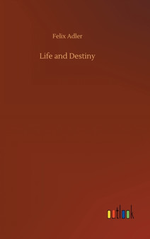 Life and Destiny by Felix Adler - Hardback