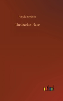 The Market-Place by Harold Frederic - Hardback