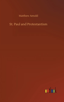 St. Paul and Protestantism by Matthew Arnold - Hardback