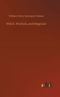 Witch, Warlock, and Magician by William Henry Davenport Adams - Hardback