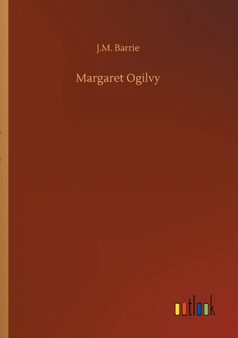 Margaret Ogilvy by J M Barrie - Paperback
