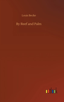 By Reef and Palm by Louis Becke - Hardback