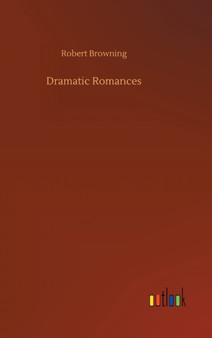 Dramatic Romances by Robert Browning - Hardback
