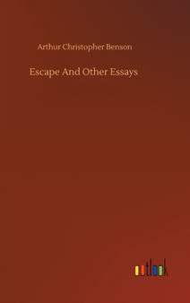 Escape And Other Essays by Arthur Christopher Benson - Hardback