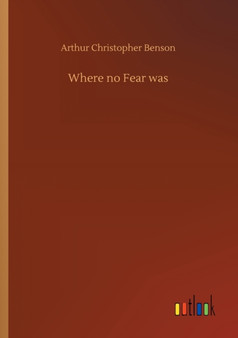 Where no Fear was by Arthur Christopher Benson - Paperback