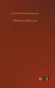 Where no Fear was by Arthur Christopher Benson - Hardback