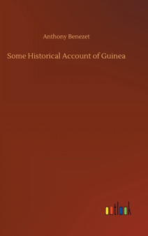 Some Historical Account of Guinea by Anthony Benezet - Hardback