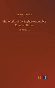 The Works of the Right Honourable Edmund Burke by Edmund Burke - Hardback