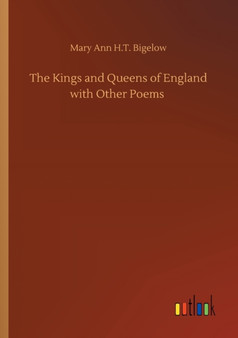 The Kings and Queens of England with Other Poems by Mary Ann H T Bigelow - Paperback