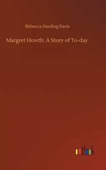 Margret Howth : A Story of To-day by Rebecca Harding Davis - Hardback