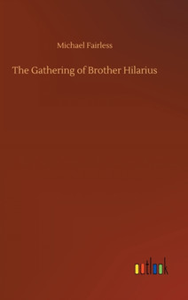 The Gathering of Brother Hilarius by Michael Fairless - Hardback