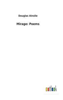 Mirage : Poems by Douglas Ainslie - Hardback
