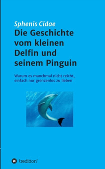 Die Geschichte Vom Kleinen Delfin Und Seinem Pinguin by Sphenis Cidae - Paperback