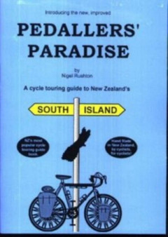 Pedaller's Paradise South Island : A Cycle Touring Guide to New Zealand's South Island by Nigel Rushton - Paperback