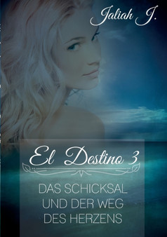 El Destino 3 : Das Schicksal und der Weg des Herzens by Jaliah J - Paperback