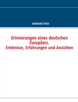 Erinnerungen eines deutschen Europaers. Erlebnisse, Erfahrungen und Ansichten by Eberhard Stock - Paperback