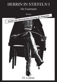 Herrin in Stiefeln 1 : Die Feuertaufe by P J La Botte - Paperback