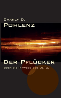 Der Pflucker : oder die Irrwege des Uli G. by Charly D Pohlenz - Paperback