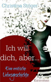 Ich will dich, aber ... by Christina Stoger - Paperback