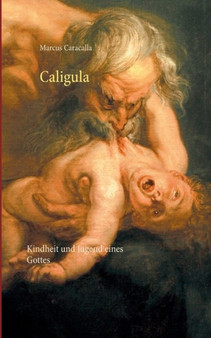 Caligula : Kindheit und Jugend eines Gottes by Marcus Caracalla - Paperback