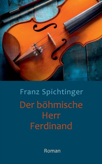 Der boehmische Herr Ferdinand : Roman by Franz Spichtinger - Paperback