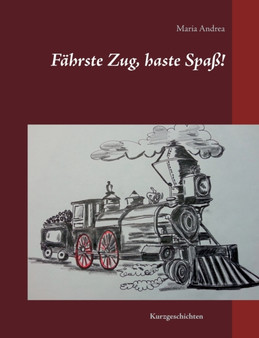 Fahrste Zug, haste Spass! : Kurzgeschichten by Maria Andrea - Paperback