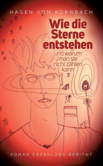 Wie die Sterne entstehen : und warum man sie nicht zahlen kann by Hagen Von Kornbach - Paperback