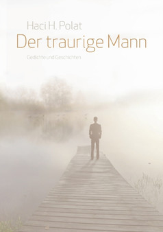 Der traurige Mann : Gedichte und Geschichten by Haci H Polat - Paperback