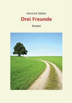Drei Freunde : Roman by Heinrich Selber - Paperback