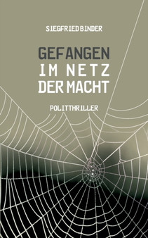 Gefangen im Netz der Macht : Politthriller by Siegfried Binder - Paperback
