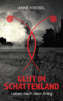 Glut im Schattenland : Leben nach dem Krieg by Anne Kreisel - Paperback