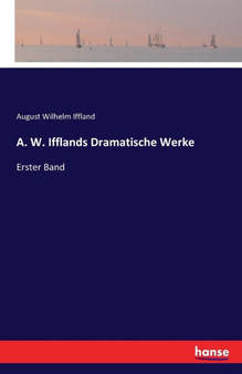 A. W. Ifflands Dramatische Werke : Erster Band by August Wilhelm Iffland - Paperback