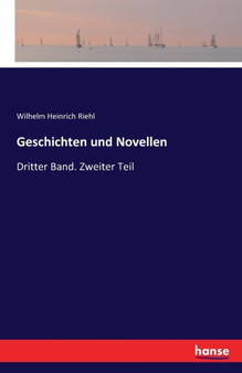 Geschichten und Novellen : Dritter Band. Zweiter Teil by Wilhelm Heinrich Riehl - Paperback