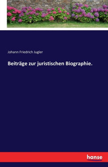 Beitrage Zur Juristischen Biographie. by Johann Friedrich Jugler - Paperback