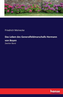 Das Leben des Generalfeldmarschalls Hermann von Boyen : Zweiter Band by Friedrich Meinecke - Paperback