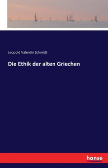 Die Ethik Der Alten Griechen by Leopold Valentin Schmidt - Paperback
