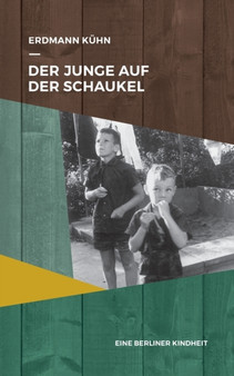Der Junge auf der Schaukel : Eine Berliner Kindheit by Erdmann Kuhn - Paperback