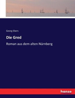 Die Gred : Roman aus dem alten Nurnberg by Georg Ebers - Paperback