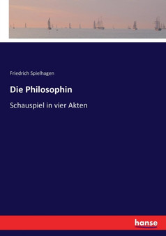 Die Philosophin : Schauspiel in vier Akten by Friedrich Spielhagen - Paperback