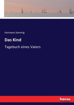 Das Kind : Tagebuch eines Vaters by Hermann Semmig - Paperback