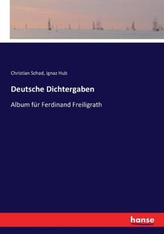 Deutsche Dichtergaben : Album fur Ferdinand Freiligrath by Christian Schad - Paperback